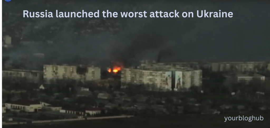 Russia launched the worst attack on Ukraine