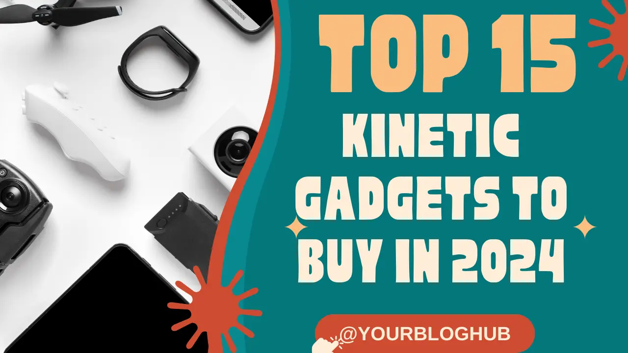 Top 15 Kinetic gadgets to buy in 2024