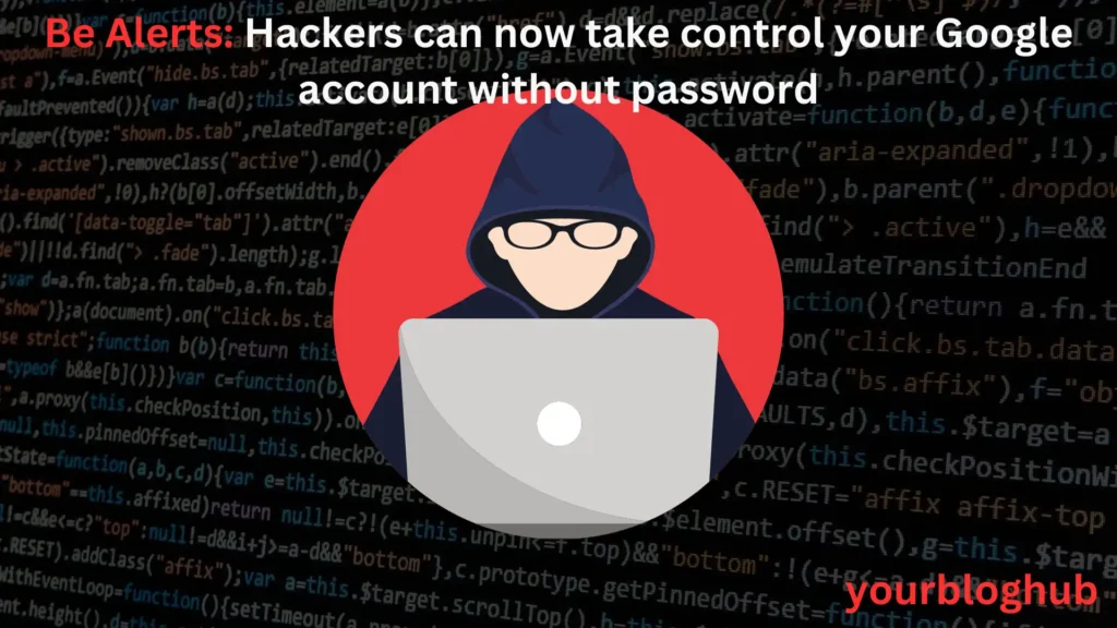 Hackers can now access your Google account without password
